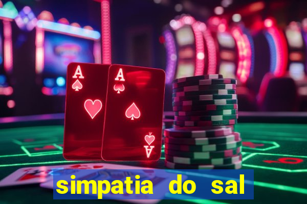 simpatia do sal grosso para afastar rival